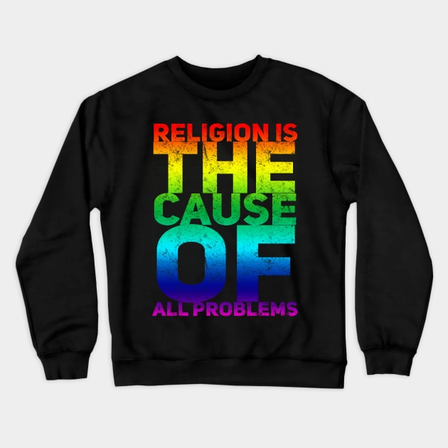 RELIGION THE CAUSE OF ALL PROBLEMS Crewneck Sweatshirt by Lin Watchorn 